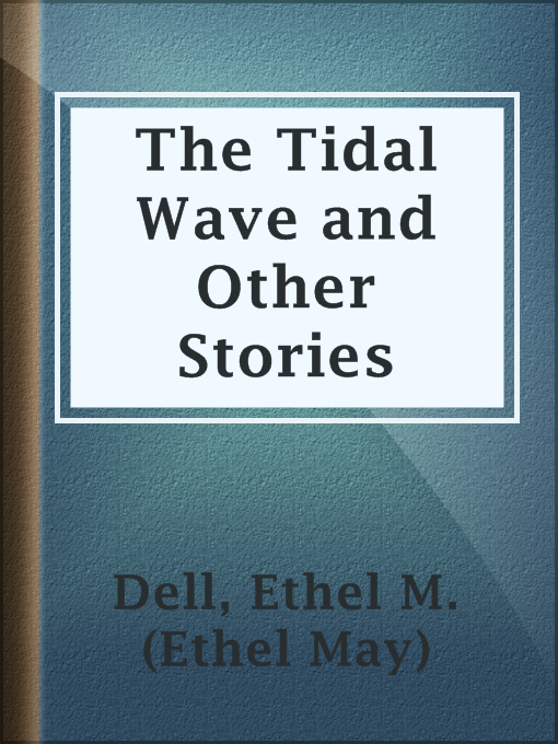 Title details for The Tidal Wave and Other Stories by Ethel M. (Ethel May) Dell - Available